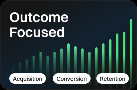 Outcome focused: acquisition, conversion, retention